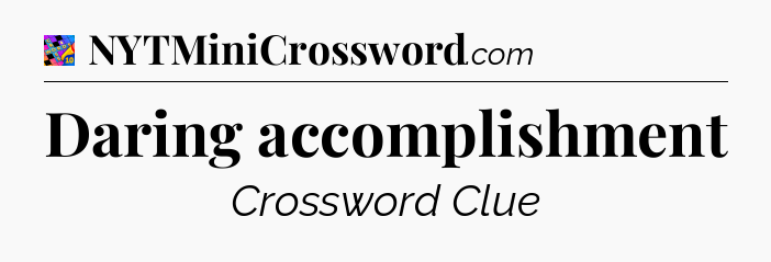 Daring accomplishment Crossword Clue
