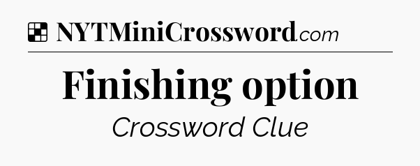 Solution: Finishing option - NYT Crossword