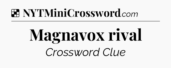Solution: Magnavox rival - NYT Crossword
