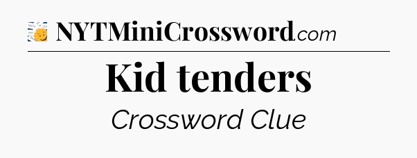 Kid tenders - 7 Little Words