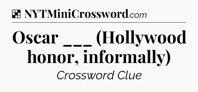 Solution: Oscar ___ (Hollywood honor, informally) - NYT Crossword
