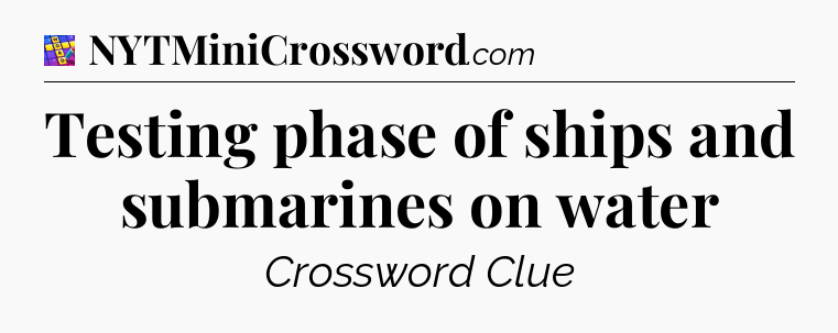 Testing phase of ships and submarines on water Codycross