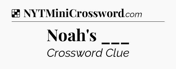 Solution: Noah's ___ - NYT Crossword