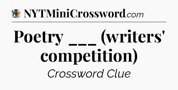 Poetry ___ (writers' competition) Crossword Clue