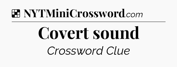 Solution: Covert sound - NYT Crossword