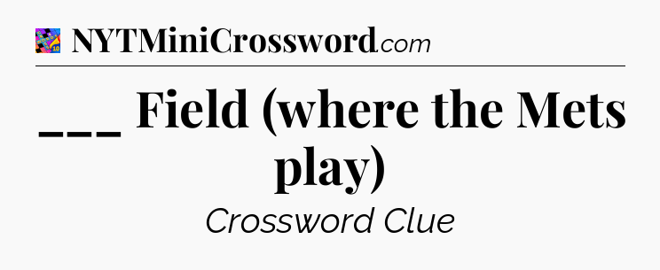 ___ Field (where the Mets play) Crossword Clue