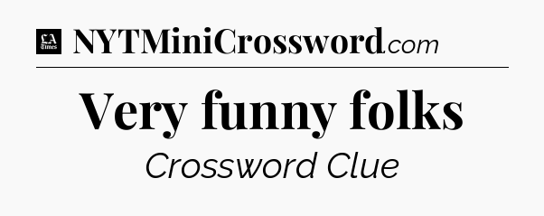 Very funny folks - LA Times Crossword