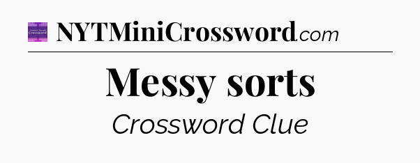 Messy sorts - Thomas Joseph Crossword