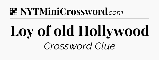 Solution: Loy of old Hollywood - NYT Crossword