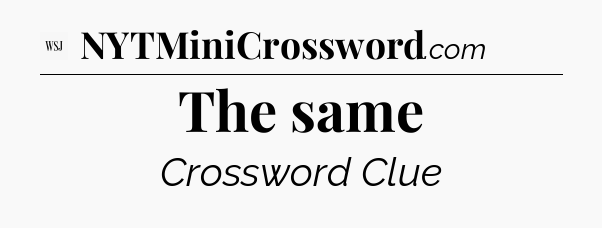 The same - WSJ Crossword
