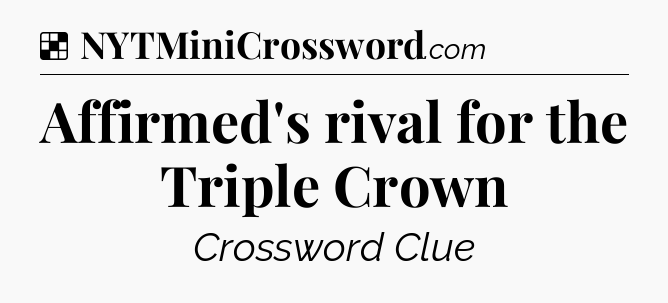 Solution: Affirmed's rival for the Triple Crown - NYT Crossword
