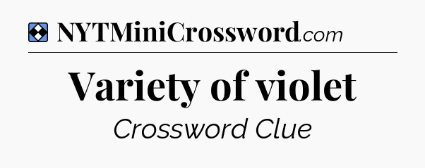 Solution: Variety of violet - NYT Mini Crossword