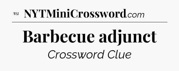 Barbecue adjunct - WSJ Crossword