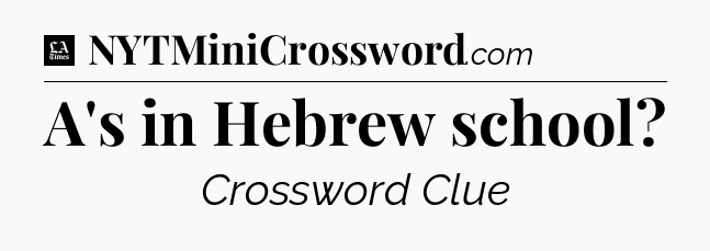 A's in Hebrew school - LA Times Crossword