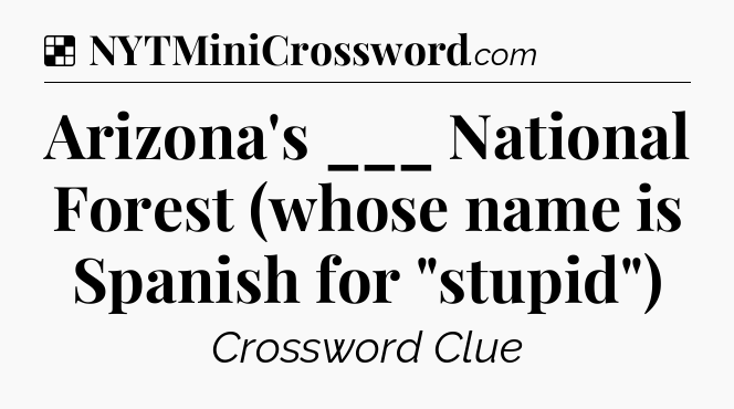 Solution: Arizona's ___ National Forest (whose name is Spanish for 