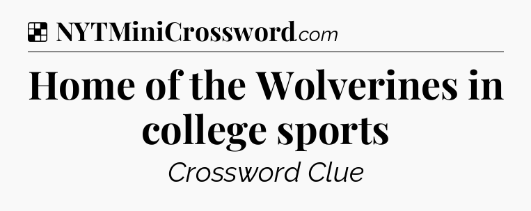 Solution: Home of the Wolverines in college sports - NYT Crossword