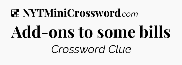 Solution: Add-ons to some bills - NYT Crossword
