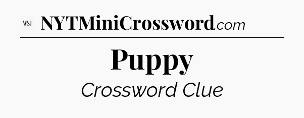 Puppy - WSJ Crossword