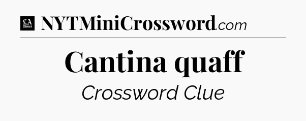 Cantina quaff - LA Times Crossword