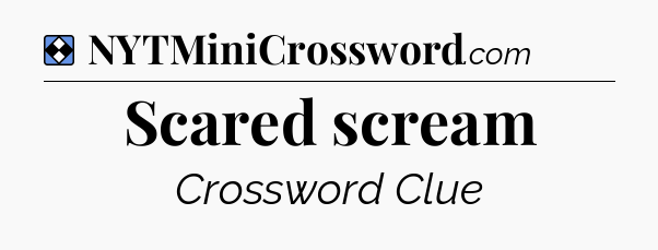 Solution: Scared scream - NYT Mini Crossword