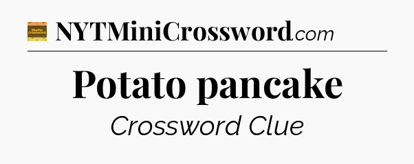 Potato pancake - Eugene Sheffer Crossword