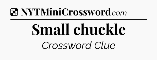 Solution: Small chuckle - NYT Crossword