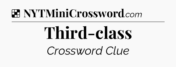 Solution: Third-class - NYT Crossword