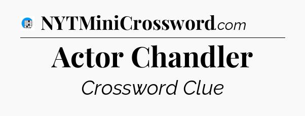 Actor Chandler Crossword Clue