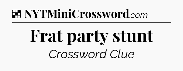 Solution: Frat party stunt - NYT Crossword