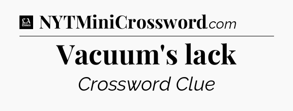 Vacuum's lack - LA Times Crossword