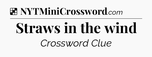 Solution: Straws in the wind - NYT Crossword