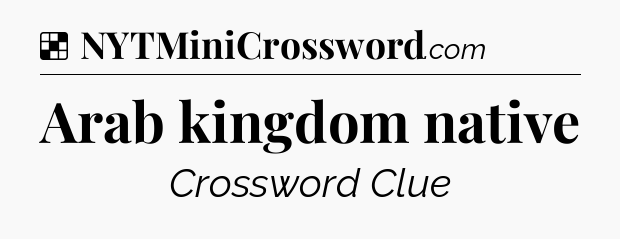 Solution: Arab kingdom native - NYT Crossword