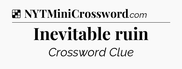 Solution: Inevitable ruin - NYT Crossword