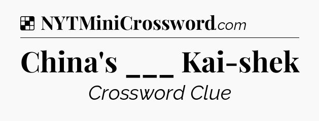 Solution: China's ___ Kai-shek - NYT Crossword