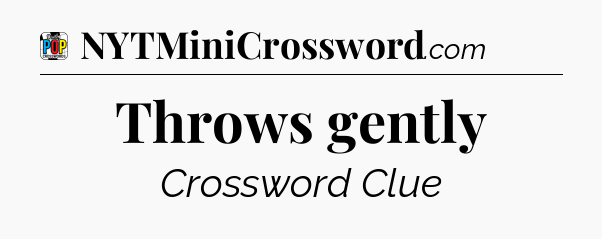 Throws gently Crossword Clue