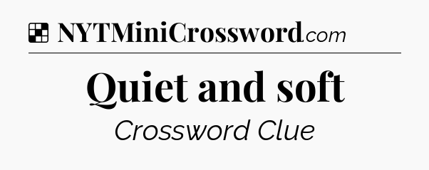 Solution: Quiet and soft - NYT Crossword
