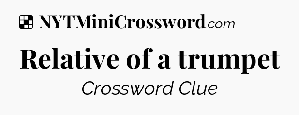Solution: Relative of a trumpet - NYT Crossword