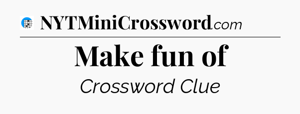 Make fun of Crossword Clue