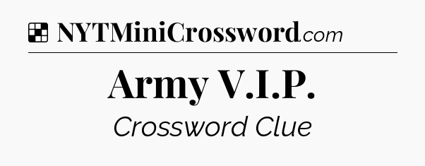 Solution: Army V.I.P - NYT Crossword