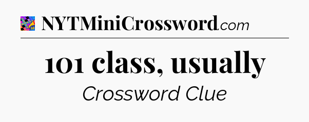 101 class, usually Crossword Clue