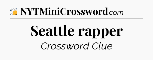 Seattle rapper - 7 Little Words