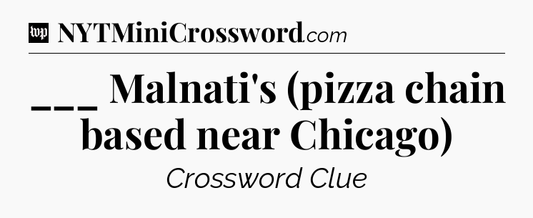 ___ Malnati's (pizza chain based near Chicago) Crossword Clue