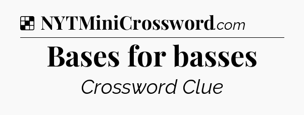 Solution: Bases for basses - NYT Crossword
