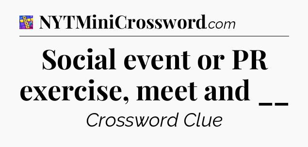 Social event or PR exercise, meet and __ Codycross