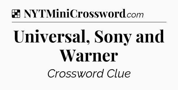 Solution: Universal, Sony and Warner - NYT Crossword