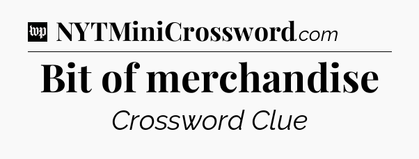 Bit of merchandise Crossword Clue