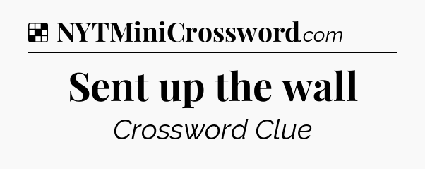 Solution: Sent up the wall - NYT Crossword
