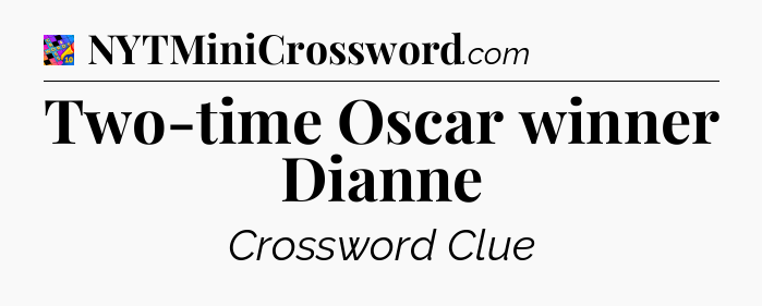 Two-time Oscar winner Dianne Crossword Clue