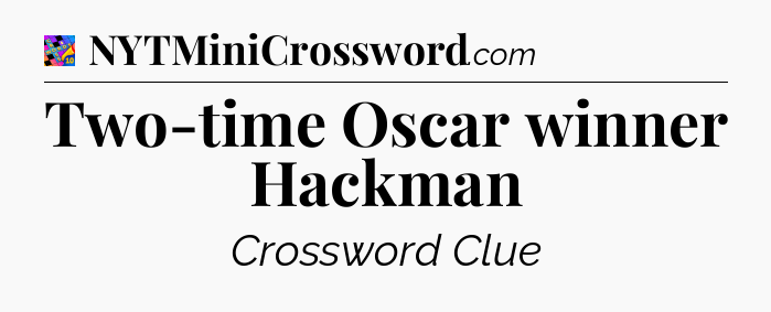 Two-time Oscar winner Hackman Crossword Clue