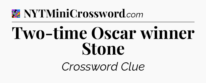 Two-time Oscar winner Stone Crossword Clue